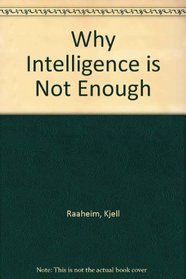 Why Intelligence Is Not Enough