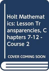 Lesson Transparencies, Volume 2 (Chapters 7-12) for Holt 