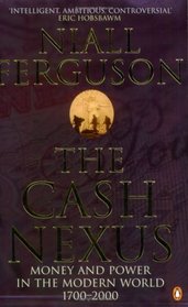 The Cash Nexus: Money and Politics in Modern History, 1700-2000