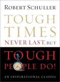 Tough Times Never Last, But Tough People Do
