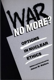 War No More: Options in Nuclear Ethics