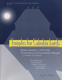 Temples for Cahokia Lords: Preston Holder's 1955-1956 Excavations of Kunnemann Mound (Memoirs of the Museum of Anthropology, University of Michigan)
