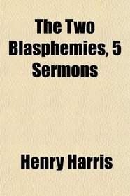 The Two Blasphemies, 5 Sermons