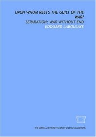 Upon whom rests the guilt of the war?: Separation: war without end