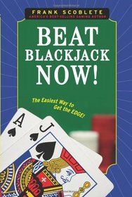 Beat Blackjack Now!: The Easiest Way to Get the Edge!