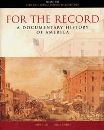 For the Record: A Documentary History of America : From Contact Through Reconstruction