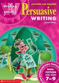 Activities for Teaching Persuasive Writing for Ages 7-9 (Writing Guides)
