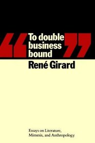 To Double Business Bound: Essays on Literature, Mimesis and Anthropology (European Thought)