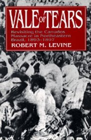 Vale of Tears: Revisiting the Canudos Massacre in Northeastern Brazil, 1893-1897