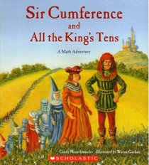 Sir Cumference and All the King's Tens: A Math Adventure (Sir Cumference, Bk 6)