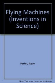 Flying Machines (Inventions in Science)