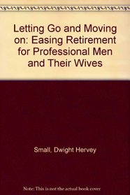 Letting Go and Moving on: Easing Retirement for Professional Men and Their Wives