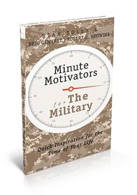 Minute Motivators for the Military: Quick Inspiration for the Time of Your Life