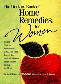 The Doctors Book of Home Remedies for Women: Women Doctors Reveal over 2,000 Self-Help Tips on the Health Problems That Concern Women the Most