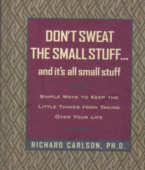 Don't Sweat The Small Stuff...and it's all small stuff