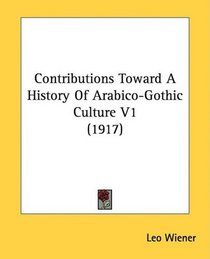 Contributions Toward A History Of Arabico-Gothic Culture V1 (1917)