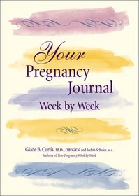 Your Pregnancy Journal Week by Week: A Keepsake Journal to Chart Your Progress and Thoughts