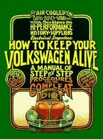 How to Keep Your Volkswagen Alive : A Manual of Step-By-Step Procedures for the Complete Idiot