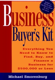 Business Buyer's Kit: Everything You Need to Know to Find, Buy, and Finance a Business for $500,000 or Less