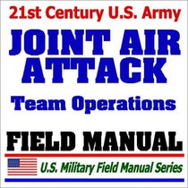 21st Century U.S. Army Joint Air Attack Team Operations Procedures (FM 90-21): Multiservice Army, Marine Corps, Navy, and Air Force Procedures