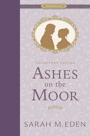 Ashes on the Moor Collector?s Edition (Proper Romance Victorian)