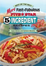 More Fast & Fabulous Five Star 5 Ingredient (or Less!) Recipes (Best of the Best Cookbook)