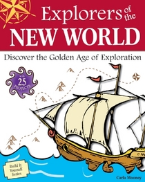 Explorers of the New World: Discover the Golden Age of Exploration with 25 Projects (Build It Yourself series)