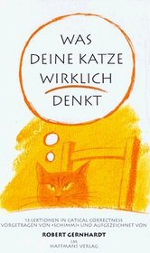 Was deine Katze wirklich denkt: Dreizehn Lektionen in catical Correctness (German Edition)