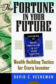 The Fortune in Your Future: Wealth-Building Tactics for Every Investor