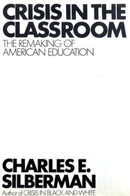 Crisis In The Classroom, The Remaking of American Education
