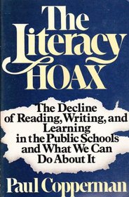 The Literacy Hoax: The Decline of Reading, Writing, and Learning in the Public Schools and What We Can Do About It