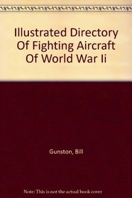 Illustrated Directory Of Fighting Aircraft Of World War Ii