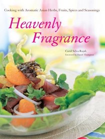 Heavenly Fragrance: Cooking with Aromatic Asian Herbs, Fruits, Spices and Seasonings