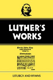 Luther's Works, Volume 53: Liturgy and Hymns (Luther's Works)