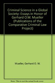 Criminal Science in a Global Society: Essays in Honor of Gerhard O.W. Mueller (Publications of the Comparative Criminal Law Project)