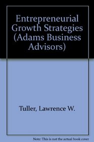 Entrepreneurial Growth Strategies: Strategic Planning, Restructuring Alternatives, Marketing Tactics, Financing Options, Acquisitions, and Other Way (Adams Business Advisors)