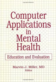 Computer Applications in Mental Health Education and Evaluation: Education and Evaluation