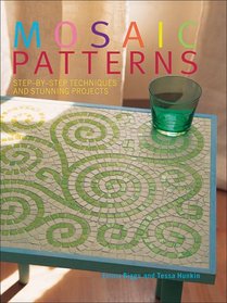 Mosaic Patterns: Step-By-Step Techniques and Stunning Projects