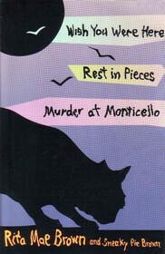 Wish You Were Here / Rest in Pieces / Murder at Monticello (Mrs. Murphy, Bks 1 - 3)