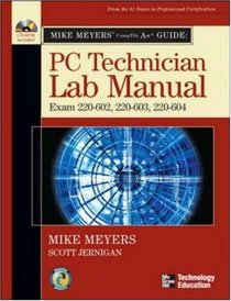Mike Meyers' A+ Guide: PC Technician Lab Manual (Exams 220-602, 220-603, & 220-604) (Mike Meyers' Guides)