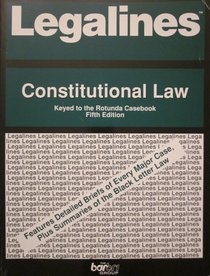 Legalines: Constitutional Law : Adaptable to Fifth Edition of Rotunda Casebook