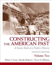 Constructing the American Past: A Source Book of a People's History, Volume 2 (7th Edition)
