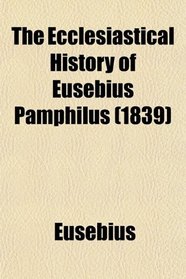 The Ecclesiastical History of Eusebius Pamphilus (1839)