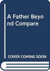 A Father Beyond Compare (Medical Romance Large Print)