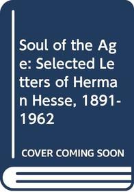Soul of the Age: Selected Letters of Herman Hesse, 1891-1962