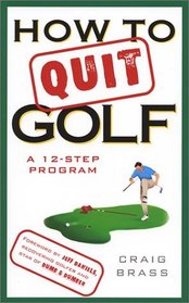 How to Quit Golf : A 12-Step Program