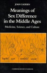 The Meanings of Sex Difference in the Middle Ages : Medicine, Natural Philosophy, and Culture (Cambridge Studies in the History of Medicine)