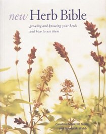 New Herb Bible: Growing and Knowing Your Herbs and How to Use Them