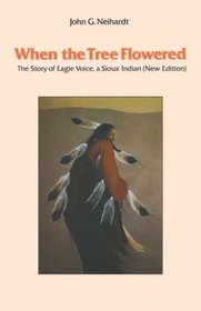When the Tree Flowered: The Story of Eagle Voice, a Sioux Indian