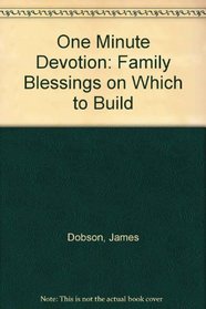 One Minute Devotion: Family Blessings on Which to Build